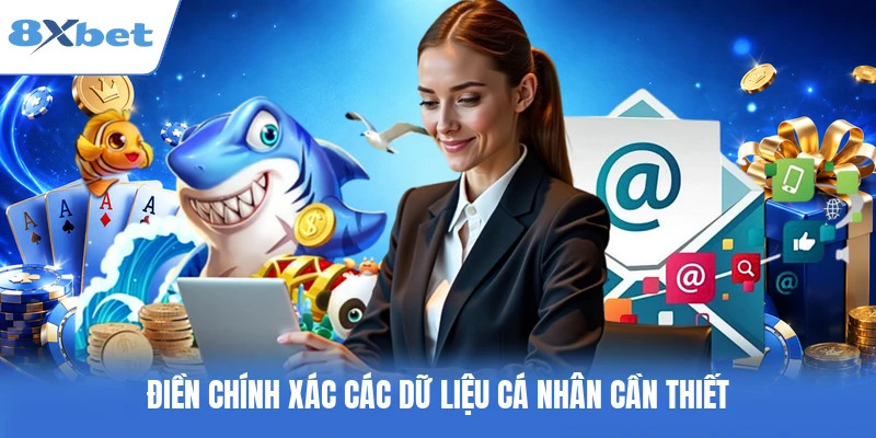 Điền chính xác các dữ liệu cá nhân cần thiết
