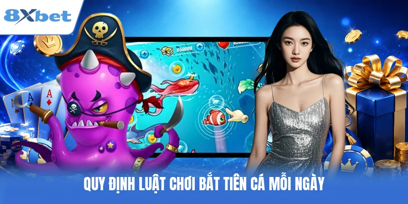 Quy định luật chơi bắt tiên cá mỗi ngày